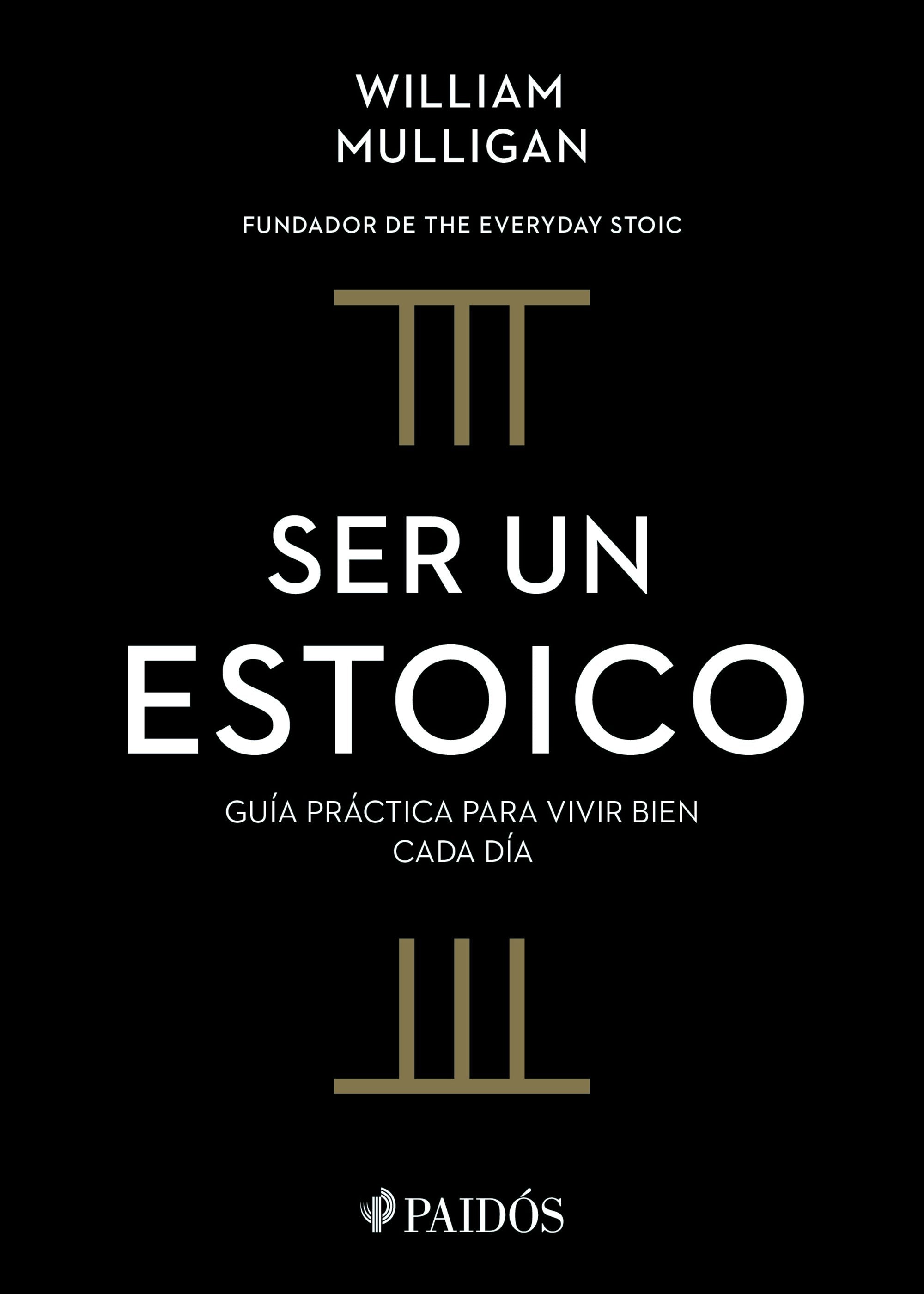 Book cover image for Ser un estoico: Guía práctica para vivir bien cada día / The Everyday Stoic ISBN: 9786075699578